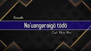 Karaoke Nias||Na Uangeraigo Todo||Cipt. Ritus Wau dipopulerkan oleh Ato Tel. Feat Ratosa Zagötö