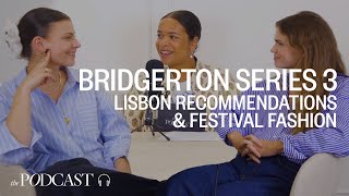 Bridgerton Series 3, Festival Fashion & Lisbon Recommendations