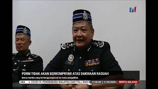 11 MAC 2020 BERITA WILAYAH- PDRM TIDAK AKAN BERKOMPROMI ATAS DAKWAAN RASUAH