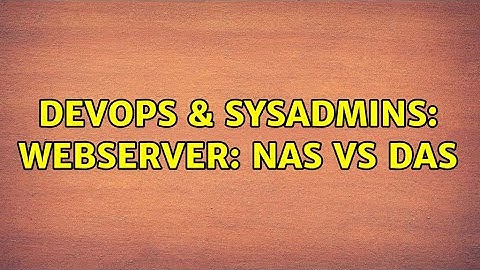 DevOps & SysAdmins: Webserver: NAS vs DAS