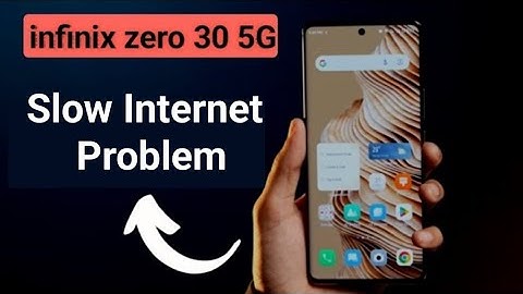 infinix zero 30 slow internet problem, how to solve slow internet problem