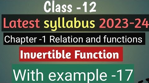 Ncert Class 12 Math | Chapter -1 Relation And Function | Invertible Function || With example 17