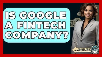 Is Google A Fintech Company? - AssetsandOpportunity.org