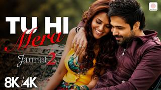 Tu Hi Mera - 8K/4K Music Video | Emraan Hashmi, Esha Gupta | Jannat 2 | Shafqat Amanat Ali | Pritam