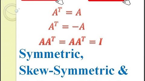 Symmetric, Skew Symmetric and Orthogonal Matrices