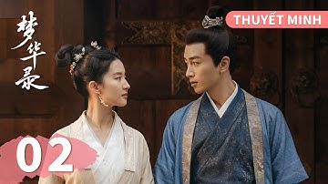 THUYẾT MINH | Mộng Hoa Lục (A Dream of Splendor) - Tập 02 | Lưu Diệc Phi & Trần Hiểu | Ổ Mọt Phim