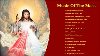 Music Of The Mass - Best Catholic Offertory Hymns For Mass - Change My Heart Oh God