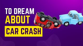 What Does It Mean To Dream About Car Crash? Discover The Dream Meaning And Dream Interpretation