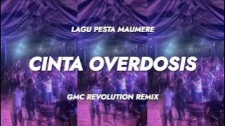 CINTA OVERDOSIS ~ LAGU PESTA MAUMERE [ GMC REVOLUTION REMIX ]
