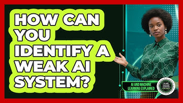 How Can You Identify A Weak AI System? - AI and Machine Learning Explained