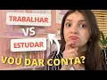 É POSSÍVEL TRABALHAR E ESTUDAR? | dá pra conciliar trabalho e estudo?