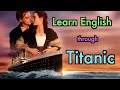 Titanic | Learn English Through Movie Titanic | Idioms | Phrasal Verbs | Vocabulary