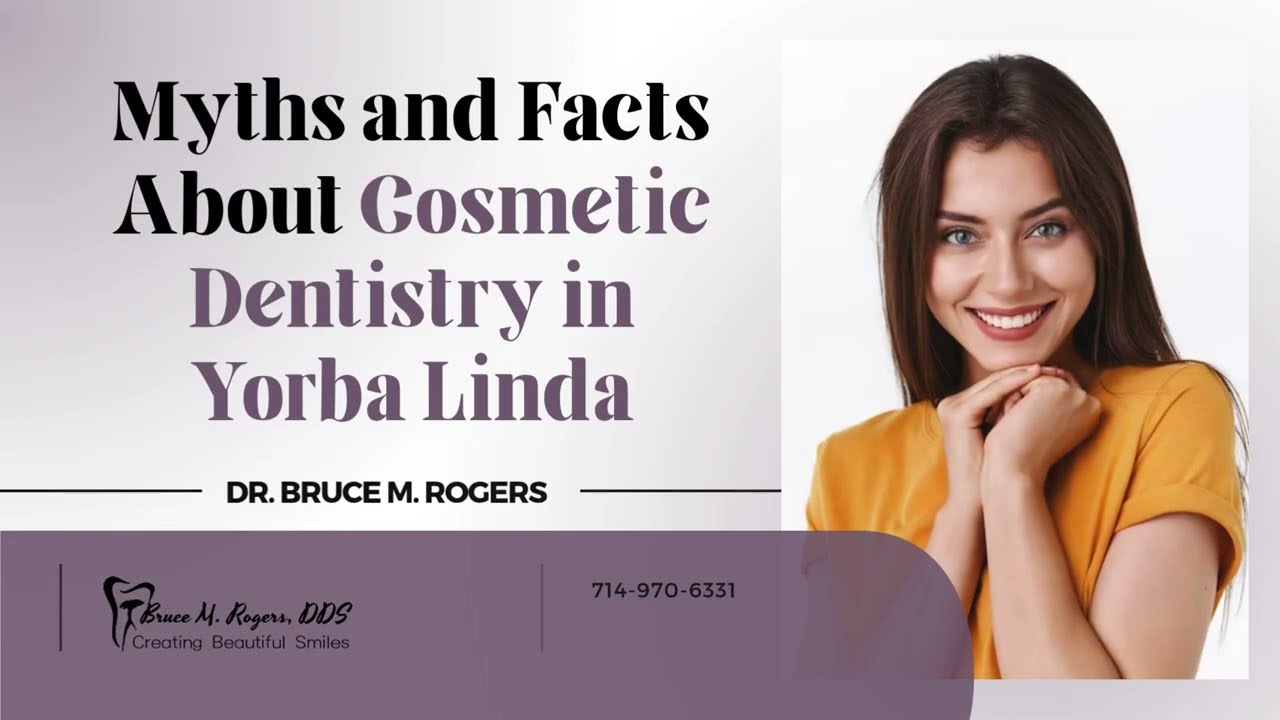 Myths and Facts About Cosmetic Dentistry in Yorba Linda