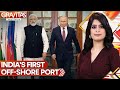 Gravitas  chabahar indias corridor to russia via iran
