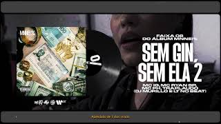 MC IG, MC RYAN SP, MC PH, TRAPLAUDO - SEM GIN, SEM ELA 2 (DJ'S MURILO E LT) [FAIXA 8 MNNEI %]