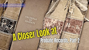 AF-751: A Closer Look at Probate Records, Part 2 | Ancestral Findings Podcast