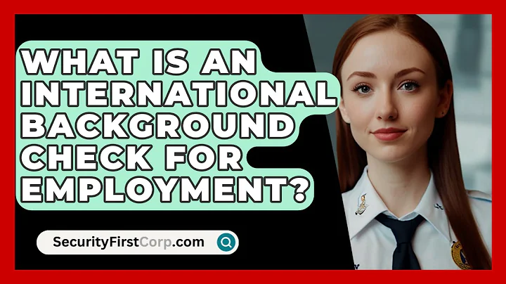 What Is An International Background Check For Employment? - SecurityFirstCorp.com