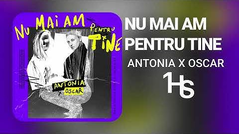 ANTONIA x OSCAR - Nu mai am pentru tine | 1 Hour