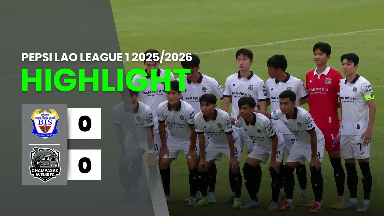 BIS MATSER FC vs CHAMPASAK AVENIR FC l 1R l HIGHLIGHT