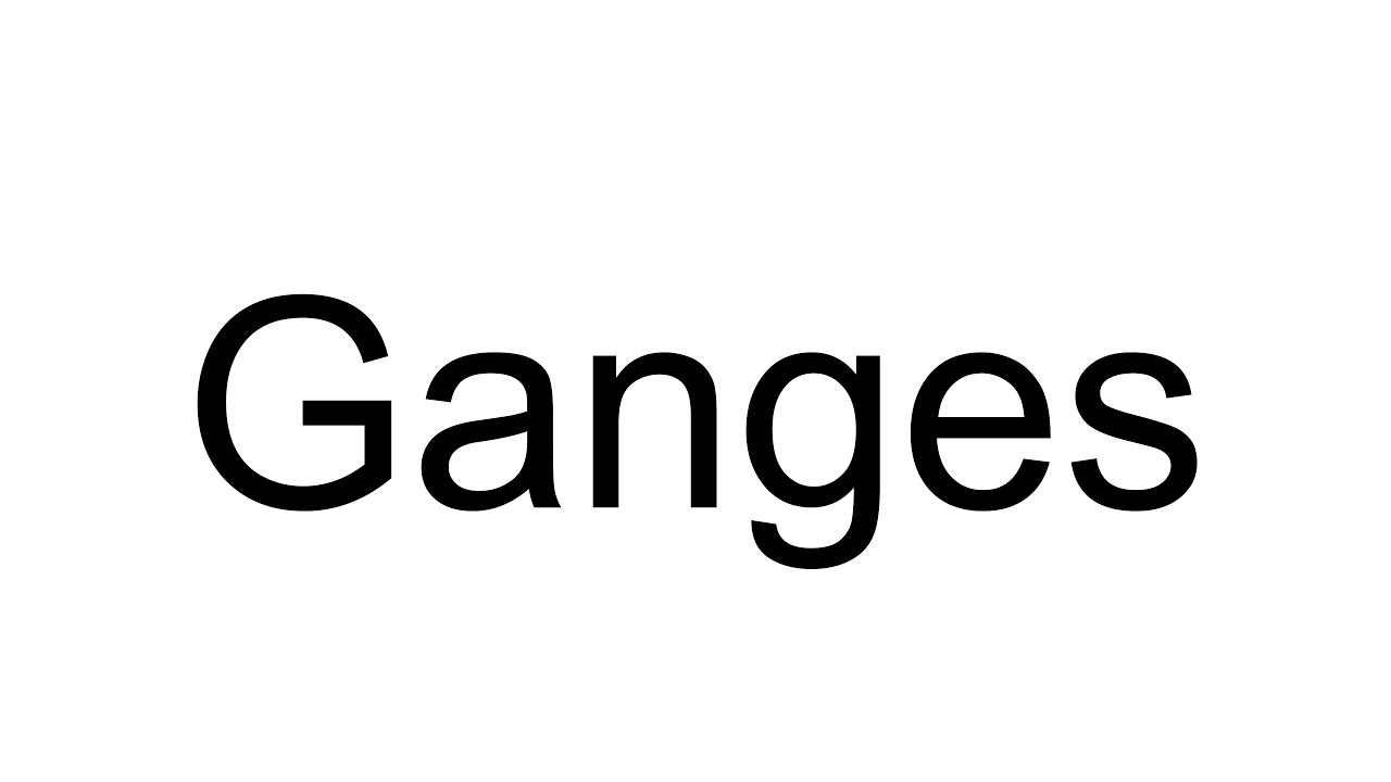 How To Pronounce Ganges YouTube