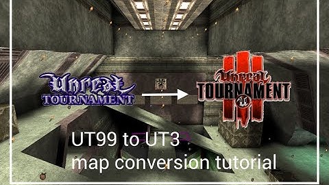 UT99 to UT3 - Map conversion tutorial