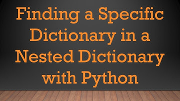 Finding a Specific Dictionary in a Nested Dictionary with Python