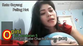 OPINI EVI JEMBATAN 5 SIRATU GOYANG PALING HOT TENTANG BABE CHACHA ROMEO (BCR) LIPUTAN VJ