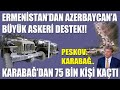ERMENİSTAN'DAN AZERBAYCAN'A BÜYÜK ASKERİ DESTEK!! / KARABAĞ'DAN 75 BİN KİŞİ KAÇTI/PESKOV: KARABAĞ...