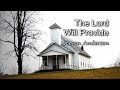 The lord will provide  steven anderson with lyrics