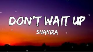 Shakira - Don't Wait Up (Lyrics)