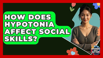 How Does Hypotonia Affect Social Skills? - Answers About Autism