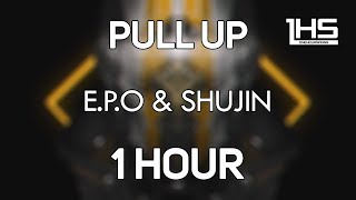 E.P.O & Shujin - Pull Up | [1 Hour Version]