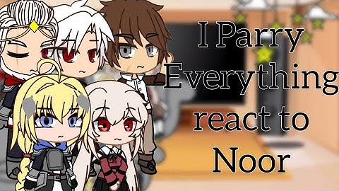 I Parry Everything react to Noor | GACHA | GCRV | IPE X GACHA |