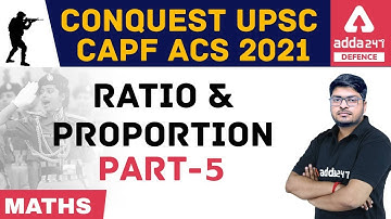 UPSC CAPF AC 2021 | Ratio and Proportion Basic Concepts | Arithmetic Maths | Part 5