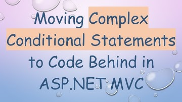 Moving Complex Conditional Statements to Code Behind in ASP.NET MVC
