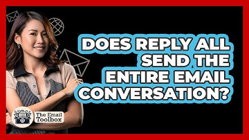Does Reply All Send The Entire Email Conversation?