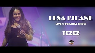 ELSA KIDANE ERI-YORKA: LIVE @FERADAY SHOW ተዘዝ TEZEZ : NEW ERITREAN MUSIC 2021