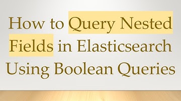 How to Query Nested Fields in Elasticsearch Using Boolean Queries