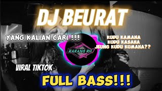 DJ SUNDA - BEURAT  / KUDU KAMANA KUDU KASAHA  FULL BASS !! VIRAL TIKTOK TERBARU YANG KALIAN CARI!!