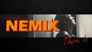 NEMIX - There Is (Tom Delonge)