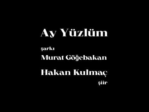Ay Yüzlüm Murat Göğebakan Hakan Kulmaç