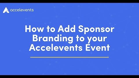 How to Add Sponsor Branding to your Accelevents Event