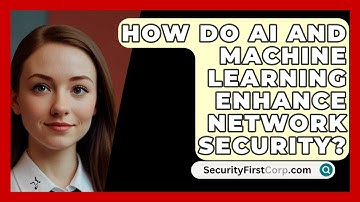 How Do AI and Machine Learning Enhance Network Security? | SecurityFirstCorp News