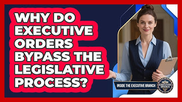 Why Do Executive Orders Bypass The Legislative Process? - Inside the Executive Branch