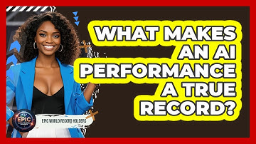 What Makes An AI Performance A True Record? - Epic World Record Holders