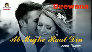 Lo-fi Song | Ab Mujhe Raat Din | Deewana | Sonu Nigam | Surround Mix | Reverb Music