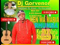 KEN WA MARIA RHUMBA MIX - DJ #GORVENOR