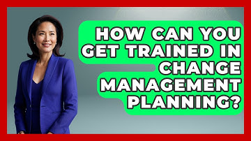 How Can You Get Trained In Change Management Planning? - The Time Management Pro