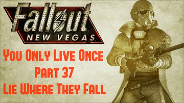 Fallout New Vegas: You Only Live Once - Part 37 - Lie Where They Fall