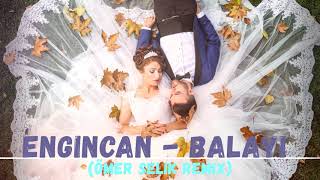 Engincan - Balayı (Ömer Selik Remix) #Engincan #Balayı #Ankarahavası Resimi